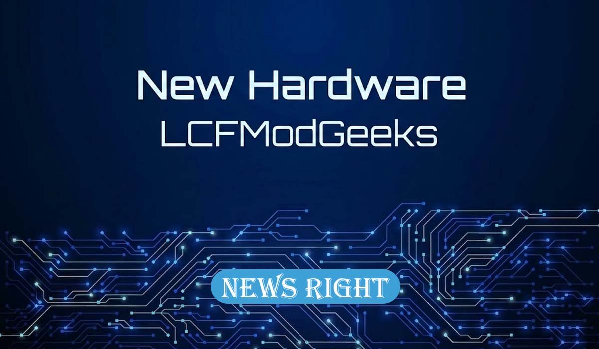 New Hardware LCFModGeeks