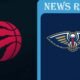 Toronto Raptors vs New Orleans Pelicans Match Player Stats